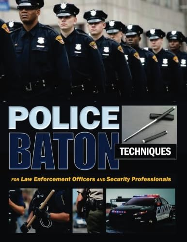 Imagen de archivo de Police Baton Techniques: Handbook for Law Enforcement Officers and Security Professionals a la venta por Hoosac River Books