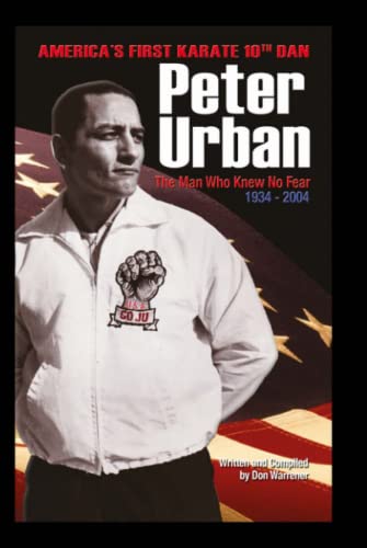 Imagen de archivo de Peter Urban The man who knew no fear: America's first Karate Tenth Dan a la venta por HPB-Red