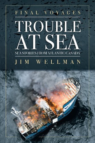 Stock image for Final Voyages: Trouble At Sea. Sea Stories from Atlantic Canada for sale by B-Line Books