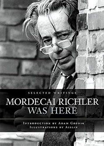 Imagen de archivo de Mordecai Richler Was Here: Selected Writings a la venta por Russell Books