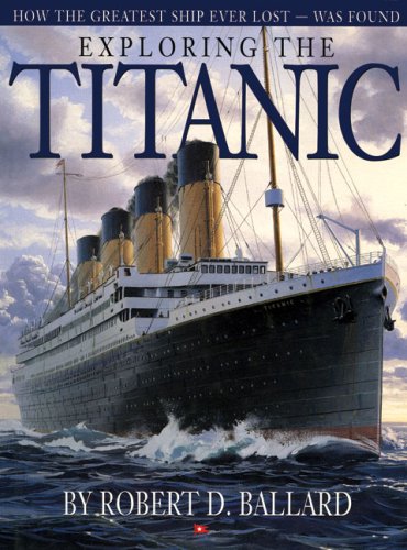 Stock image for Exploring the Titanic: How the Greatest Ship Ever Lost was Found for sale by Hawking Books