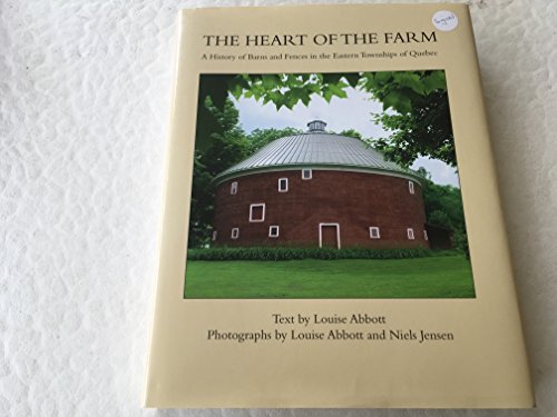 Stock image for The Heart of the Farm: A History of Barns and Fences in the Eastern Townships of Quebec for sale by HPB-Emerald