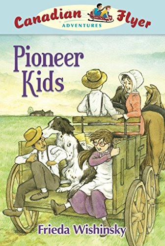 Canadian Flyer Adventures #6: Pioneer Kids (9781897349052) by Wishinsky, Frieda