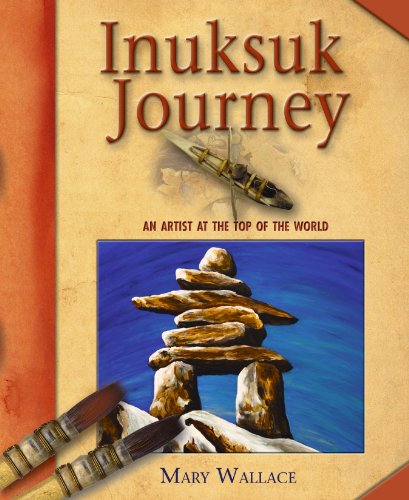 Stock image for Inuksuk Journey : An Artist at the Top of the World for sale by Better World Books