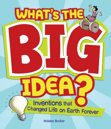 Beispielbild fr What's the Big Idea? : Inventions That Changed Life on Earth Forever zum Verkauf von Better World Books