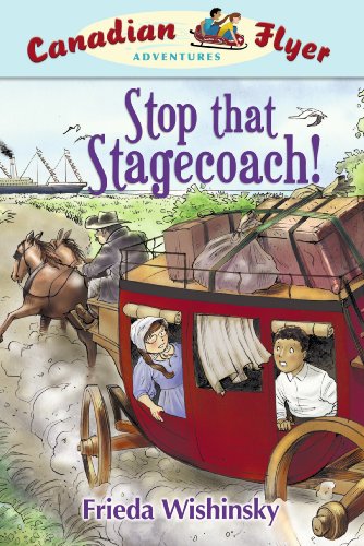 Stop That Stagecoach (Canadian Flyer Adventures #13) (9781897349632) by Wishinsky, Frieda