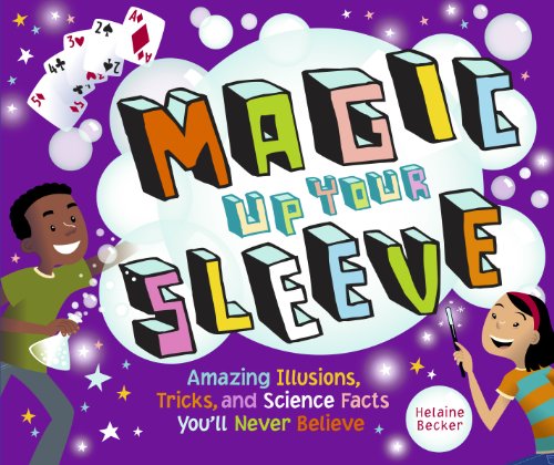 Beispielbild fr Magic Up Your Sleeve: Amazing Illusions, Tricks, and Science Facts You'll Never Believe zum Verkauf von SecondSale