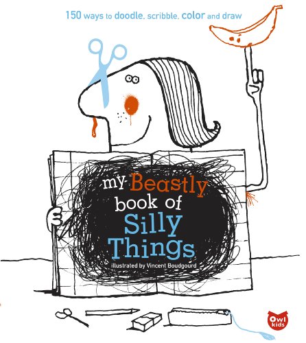 Beispielbild fr My Beastly Book of Silly Things : 150 Ways to Doodle, Scribble, Color and Draw zum Verkauf von Better World Books