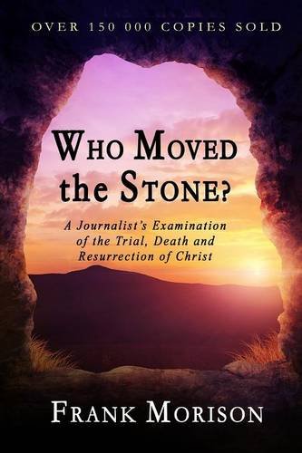 Beispielbild fr Who Moved the Stone? A Journalist's Examination of the Trial, Death and Resurrection of Christ zum Verkauf von Anybook.com