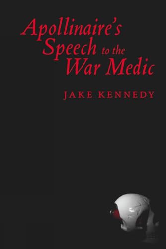 Stock image for Apollinaire's Speech to the War Medic for sale by Laurel Reed Books