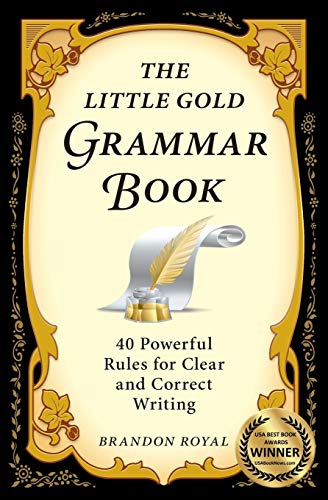 

The Little Gold Grammar Book: 40 Powerful Rules for Clear and Correct Writing