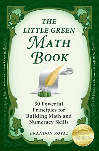Imagen de archivo de The Little Green Math Book: 30 Powerful Principles for Building Math and Numeracy Skills a la venta por DFTP Holdings
