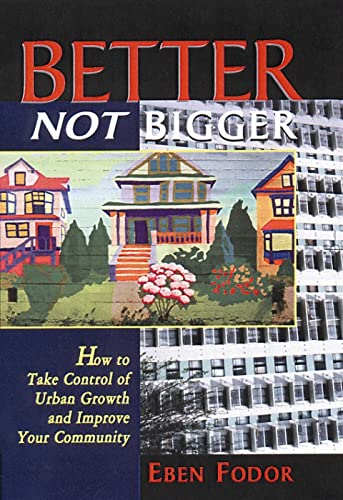 9781897408032: Better NOT Bigger: How to Take Control of Urban Growth and Improve your Community