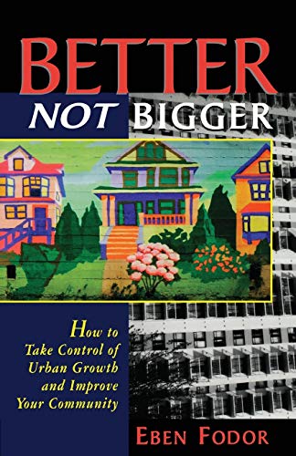 Stock image for Better NOT Bigger: How to Take Control of Urban Growth and Improve your Community for sale by Decluttr