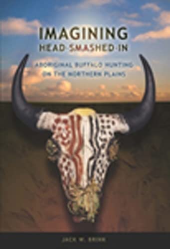 9781897425008: Imagining Head-Smashed-In: Aboriginal Buffalo Hunting on the Northern Plains