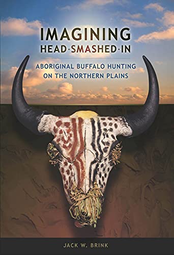 9781897425046: Imagining Head-Smashed-In: Aboriginal Buffalo Hunting on the Northern Plains