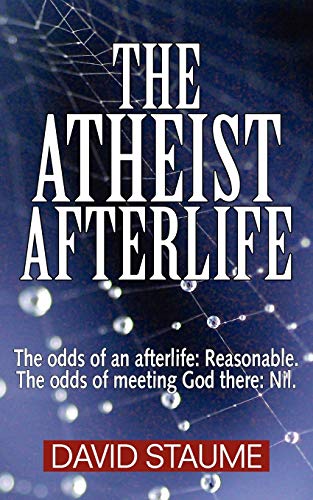 Beispielbild fr The Atheist Afterlife: The odds of an afterlife - Reasonable. The odds of meeting God there - Nil zum Verkauf von Lucky's Textbooks