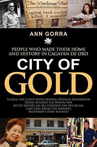 Stock image for City of Gold: People Who Made Their Home and History in Cagayan de Oro for sale by ThriftBooks-Atlanta