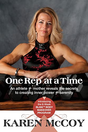 One Rep at a Time: An Athlete and Mother Reveals the Secrets to Creating Inner Power and Serenity (9781897435700) by McCoy, Karen