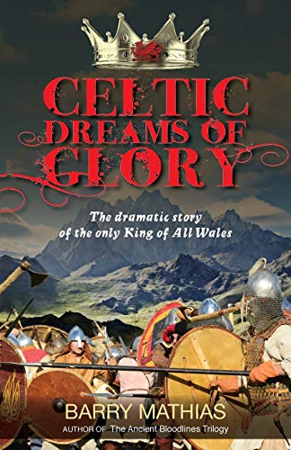 Stock image for Celtic Dreams of Glory: The Dramatic Story of the Only King of All Wales for sale by Chiron Media