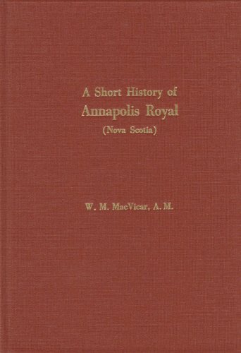 9781897446409: A Short History of Annapolis Royal: The Port Royal of the French, From Its Settlement in 1604 to the Withdrawal of the British Troops in 1854