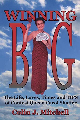 9781897453025: Winning Big: The Life, Loves, Times and Tips of Contest Queen Carol Shaffer (Biography/Contest Tips)