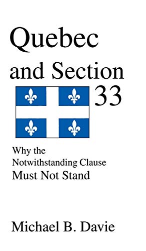 Quebec and Section 33: Why the Notwithstanding Clause Must Not Stand (9781897453049) by Davie, Michael B