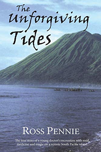 Stock image for Unforgiving Tides The True Story of a Young Doctor's Encounters with Mud, Medicine Magic on a Remote South Pacific Island for sale by PBShop.store US