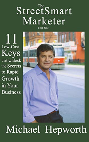 Stock image for StreetSmart Marketer: Book One: 11 Low-Cost Keys That Unlock the Secrets to Rapid Growth in Your Business for sale by Lucky's Textbooks