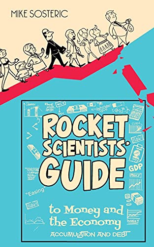 ROCKET SCIENTISTS GUIDE TO MONEY AND THE ECONOMY: Accumulation & Debt