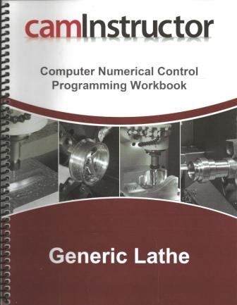Stock image for caminstructor Computer Numerical Control Programming Workbook Generic Lathe (caminstructor) for sale by Indiana Book Company