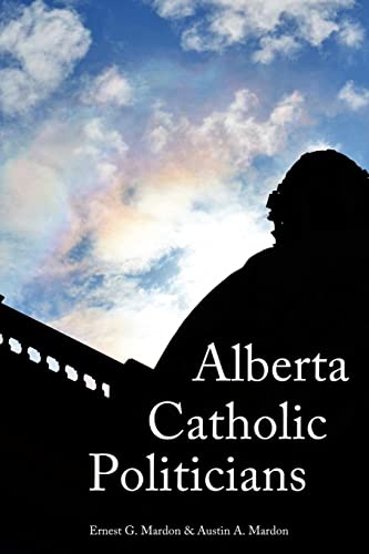 Beispielbild fr Alberta Catholic Politicians zum Verkauf von THE SAINT BOOKSTORE