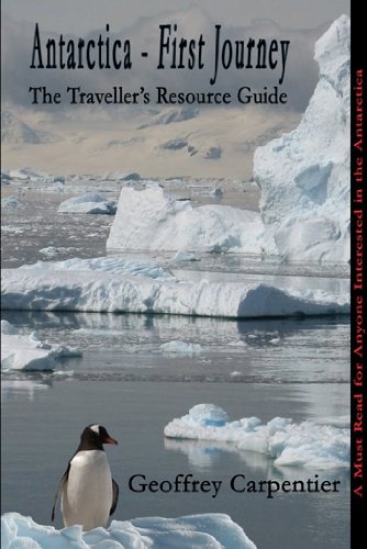 Stock image for Antarctica, First Journey: The Traveller's Resource Guide for sale by ThriftBooks-Dallas