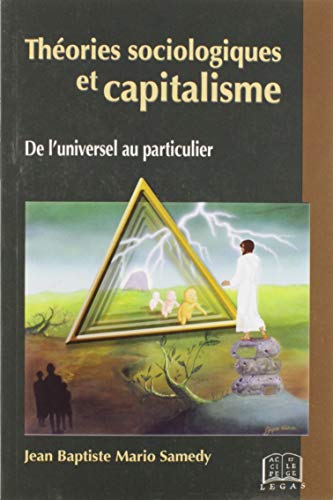 9781897493397: Thories Sociologiques et Capitalisme : De L'universel Au Particulier