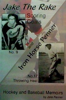 Jake the Rake Scoring Goals; Iron Horse Penner, Throwing Heat: Hockey and Baseball Memoirs