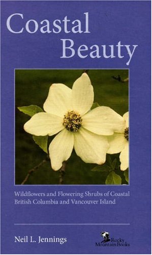 Stock image for Coastal Beauty : Wildflowers and Flowering Shrubs of Coastal British Columbia and Vancouver Island for sale by Better World Books: West