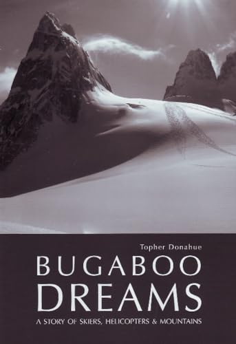 Stock image for Bugaboo Dreams: A Story of Skiers, Helicopters Mountains for sale by Goodwill of Colorado