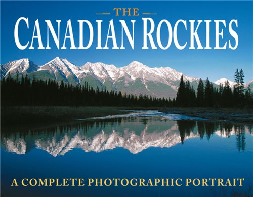 Beispielbild fr The Canadian Rockies: A Complete Photographic Portrait zum Verkauf von HPB Inc.