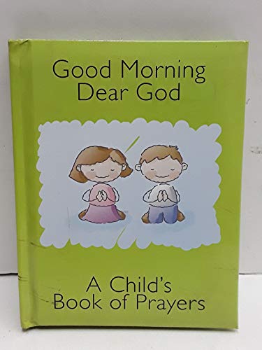 Beispielbild fr Good Morning Dear God (A Child's Book of Prayers) by A Child's Book of Prayers (2010) Hardcover zum Verkauf von medimops