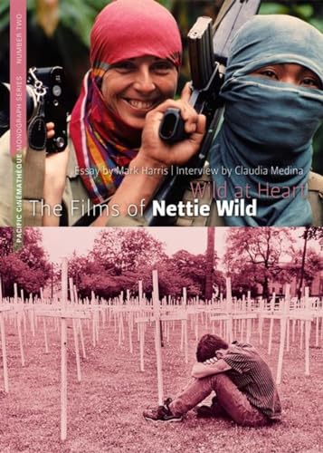Wild at Heart: The Films of Nettie Wild (Pacific Cinematheque Monograph) (9781897535035) by Harris, Mark; Medina, Claudia