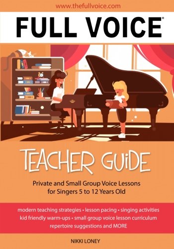 Beispielbild fr FULL VOICE Teacher Guide: Private and Small Group Voice Lessons for Singers 5 to 12 Years Old zum Verkauf von Goodwill Books