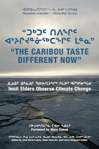 Beispielbild fr "The Caribou Taste Different Now": Inuit Elders Observe Climate Change zum Verkauf von Alexander Books (ABAC/ILAB)