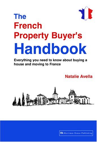 Beispielbild fr THE FRENCH PROPERTY BUYER'S HANDBOOK: EVERYTHING YOU NEED TO KNOW ABOUT BUYING A HOUSE AND MOVING TO FRANCE. zum Verkauf von Cambridge Rare Books