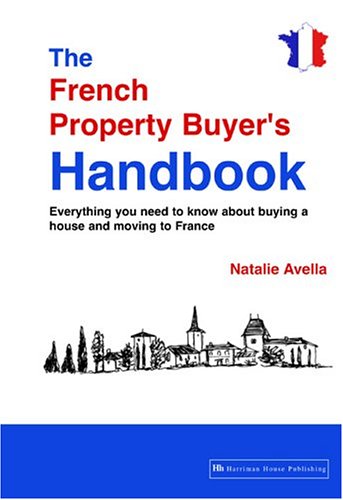 Imagen de archivo de THE FRENCH PROPERTY BUYER'S HANDBOOK: EVERYTHING YOU NEED TO KNOW ABOUT BUYING A HOUSE AND MOVING TO FRANCE. a la venta por Cambridge Rare Books