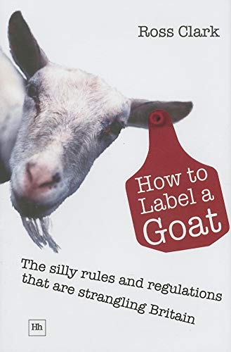 Beispielbild fr How to Label a Goat: The Silly Rules and Regulations That Are Strangling Britain zum Verkauf von WorldofBooks