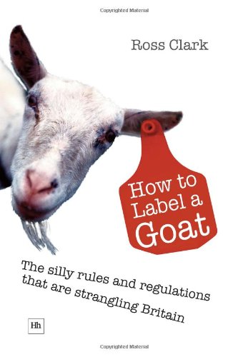 Imagen de archivo de How to Label a Goat : The Silly Rules and Regulations That Are Strangling Britain a la venta por Better World Books