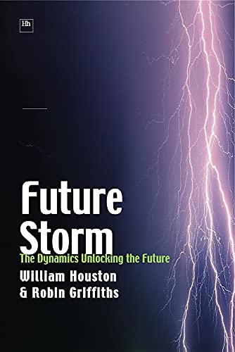 Future Storm: The Dynamics Unlocking the Future (9781897597989) by Houston, William; Griffiths, Robin