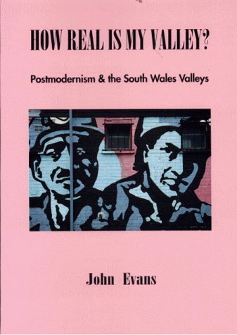 How real is my valley?: Postmodernism and the South Wales Valleys (9781897607015) by [???]