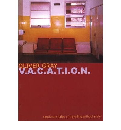 Beispielbild fr V-a-c-a-t-i-o-n: Cautionary Tales of Travelling without Style zum Verkauf von WorldofBooks