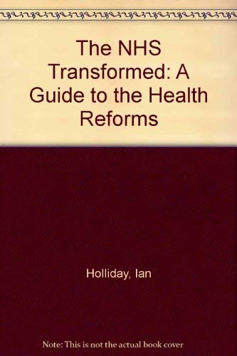 The NHS Transformed: A Guide to the Health Reforms (9781897626085) by Ian Holliday